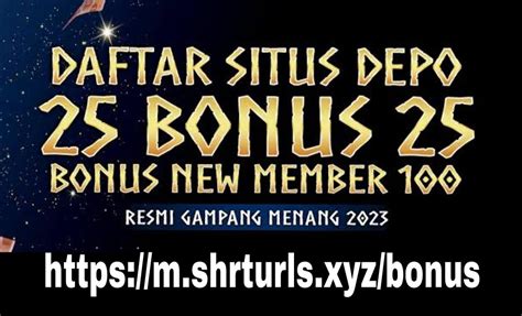 DEPOSIT 25 BONUS 25 NEW MEMBER - bonus new member 100 persen  deposit 25