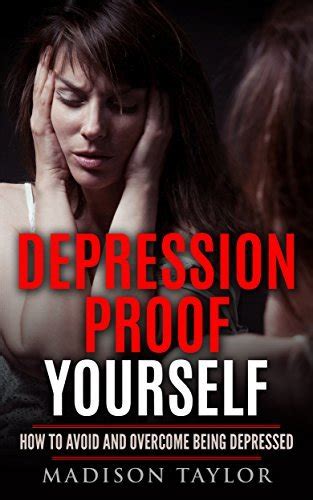 Read Online Depression Proof Yourself How To Avoid And Overcome Being Depressed 