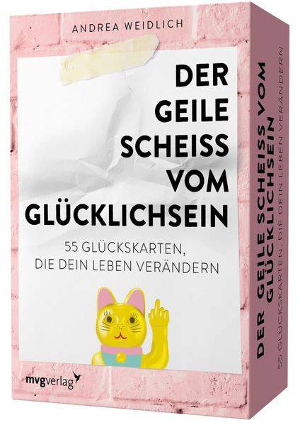 der geile scheiss vom glucklichsein wie man das g