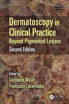 Dermatoscopy In Clinical Practice Second Edition Beyond Pigmented Lesions Series In Dermatological Treatment
