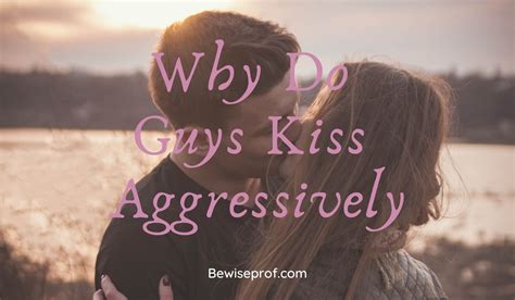 describe aggressive kissing