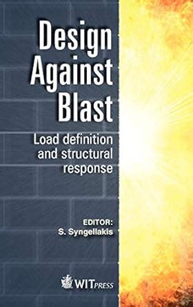 Design Against Blast Load Definition And Structural Response Wit Transactions On State Of The Art In Science And Engineer