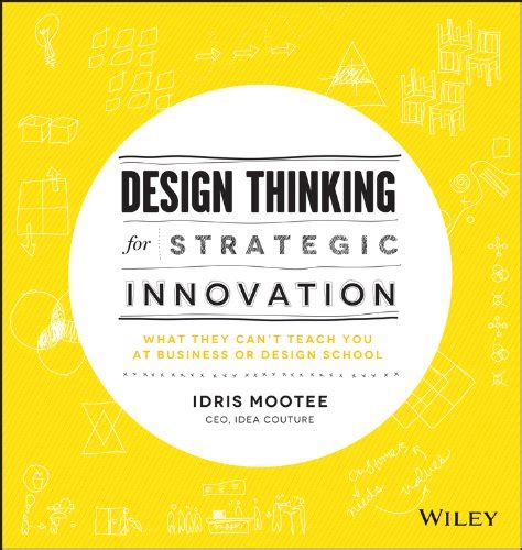 Read Online Design Thinking For Strategic Innovation What They Cant Teach You At Business Or Design School 