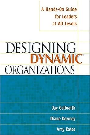 Designing Dynamic Organizations A Hands On Guide For Leaders At All Levels Paperback