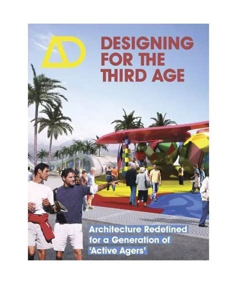 Designing For The Third Age Architecture Redefined For A Generation Of Active Agers Architectural Design