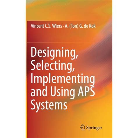 Designing Selecting Implementing And Using Aps Systems
