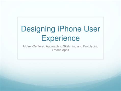 Designing The Iphone User Experience A User Centered Approach To Sketching And Prototyping Iphone Apps Suzanne Ginsburg