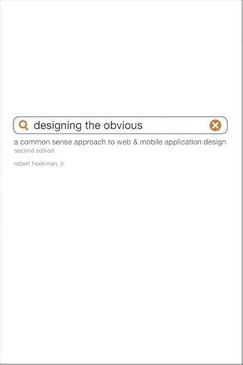 Designing The Obvious: A Common Sense Approach To Web And Mobile Application Design (2nd Edition): A Common Sense Approach To Web And Mobile Application Design ( Voices That Matter)