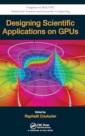Full Download Designing Scientific Applications On Gpus Chapman Hallcrc Numerical Analysis And Scientific Computing Series 