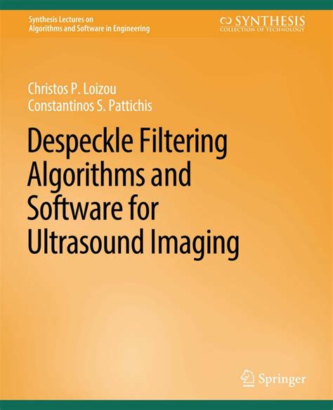 Despeckle Filtering Algorithms And Software For Ultrasound Imaging Constantinos Pattichis