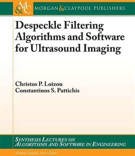 despeckle filtering algorithms and software for ultrasound imaging constantinos pattichis