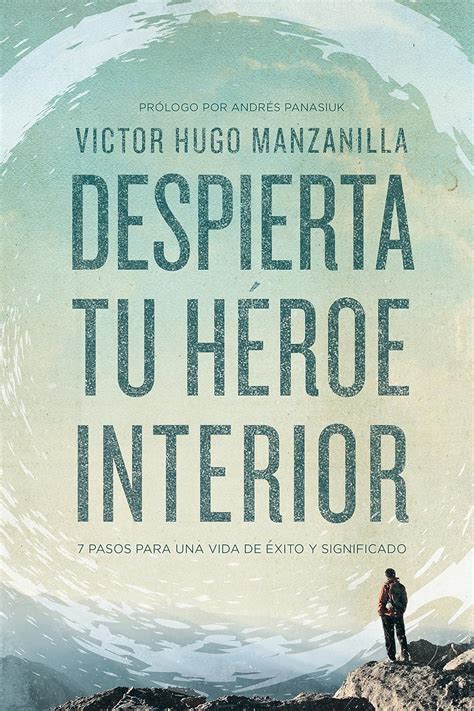 Despierta Tu Heroe Interior 7 Pasos Para Una Vida De Axito Y Significado Awaken Your Inner Hero 7 Steps To A Successful Life And Meaning