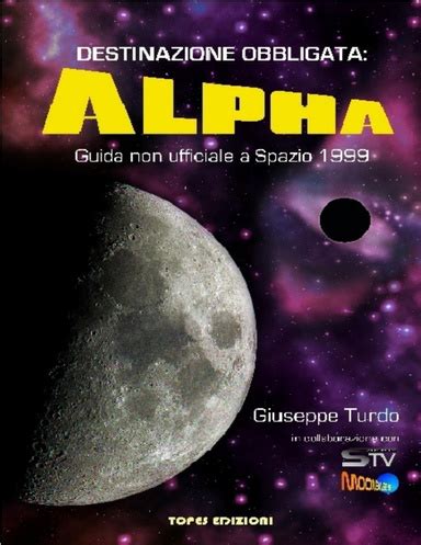 Full Download Destinazione Obbligata Alpha Guida Non Ufficiale A Spazio 1999 