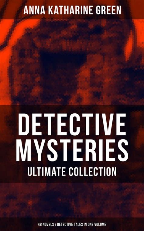 Full Download Detective Mysteries Ultimate Collection 48 Novels Detective Tales In One Volume That Affair Next Door Lost Mans Lane The Circular Study The Mill Wife The House Of The Whispering Pines 