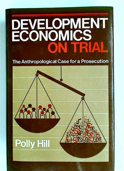 Read Development Economics On Trial The Anthropological Case For A Prosecution 