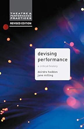 Devising Performance A Critical History Theatre And Performance Practices