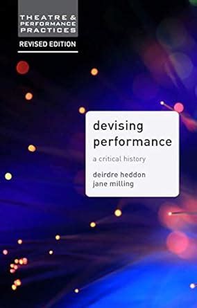 Download Devising Performance A Critical History Theatre And Performance Practices 