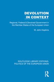 Devolution In Context: Regional Federal And Devolved Government In The E U: Regional Federal And Devolved Government In The E U
