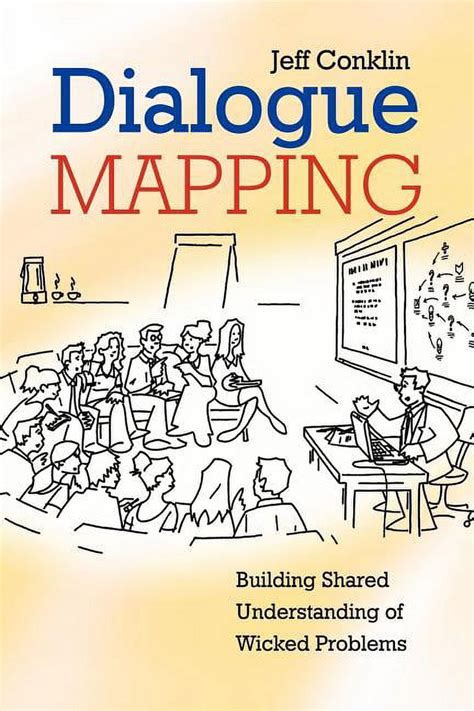 Dialogue Mapping: Building Shared Understanding Of Wicked Problems