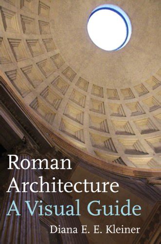 Full Download Diana E Kleiner Roman Architecture A Visual Guide 