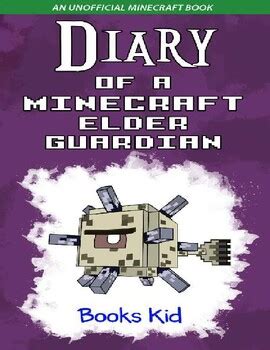 Diary Of A Minecraft Elder Guardian: An Unofficial Minecraft Book ( Minecraft Diary Books And Wimpy Zombie Tales For Kids 33)