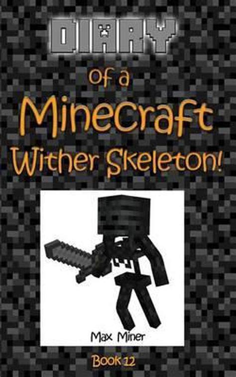 Diary Of A Minecraft Wither An Unofficial Minecraft Book Minecraft Diary Books And Wimpy Zombie Tales For Kids 8