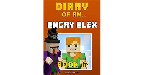 Read Online Diary Of An Angry Alex Book 17 An Unofficial Minecraft Book Minecraft Tales 94 