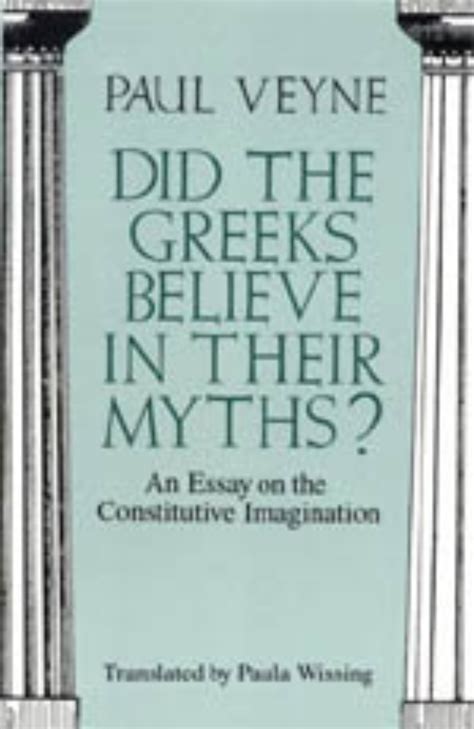Read Did The Greeks Believe In Their Myths An Essay On The Constitutive Imagination 
