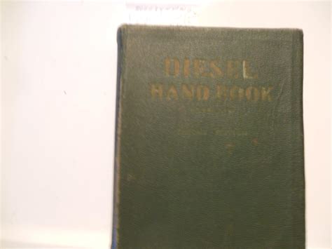 Full Download Diesel Hand Book A Practical Book Of Instruction For Engineers And Students On Modern Diesel Engineering Land Marine Locomotive Aero Automotive And Portable Installations 