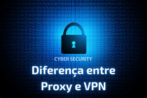 diferenca entre vpn e proxy