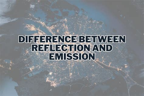 Difference Between Emission And Reflection
