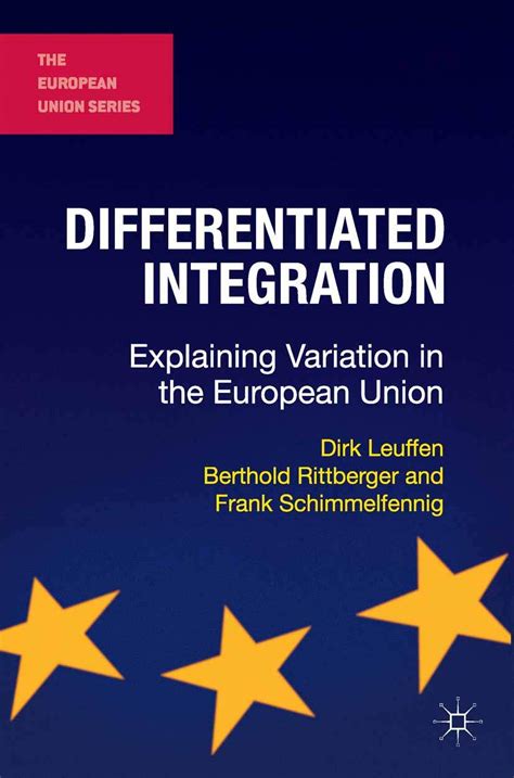 Differentiated Integration Explaining Variation In The European Union The European Union Series By Leuffen Dr Dirk Rittberger Professor Berthold Schimmelfe 2012 Paperback
