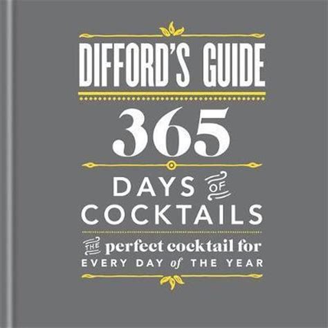 Difford's Guide: 365 Days Of Cocktails: The Perfect Cocktail For Every Day Of The Year