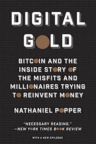 Read Online Digital Gold Bitcoin And The Inside Story Of The Misfits And Millionaires Trying To Reinvent Money 