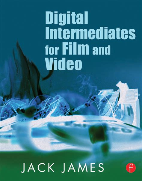 Read Online Digital Intermediates For Film And Video Your Guide To Cost Effective Top Quality Movies And The End Of Remastering 