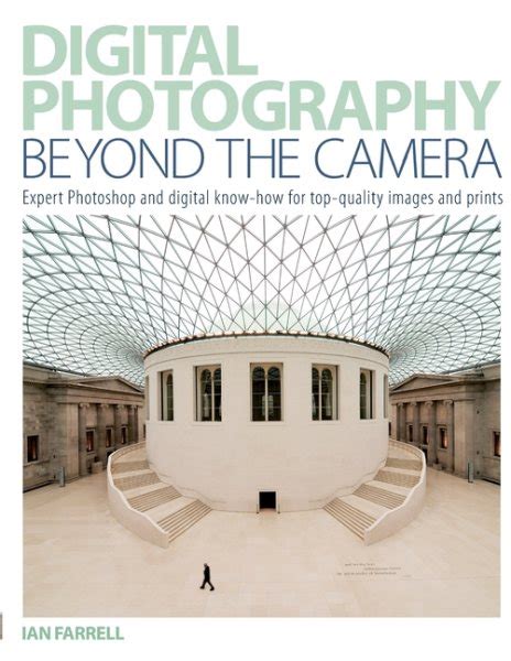 Download Digital Photography Beyond The Camera Expert Photoshop And Digital Know How For Top Quality Images And Prints 