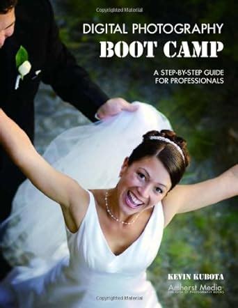 Read Digital Photography Boot Camp A Step By Step Guide For Professional Wedding And Portrait Photographers 