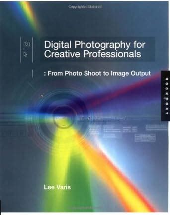 Download Digital Photography For Creative Professionals From Photo Shoot To Image Output 