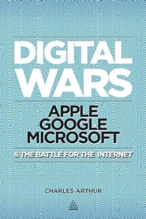 Download Digital Wars Apple Google Microsoft And The Battle For Internet Charles Arthur 