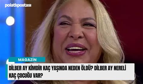 dilber ay öldü neden