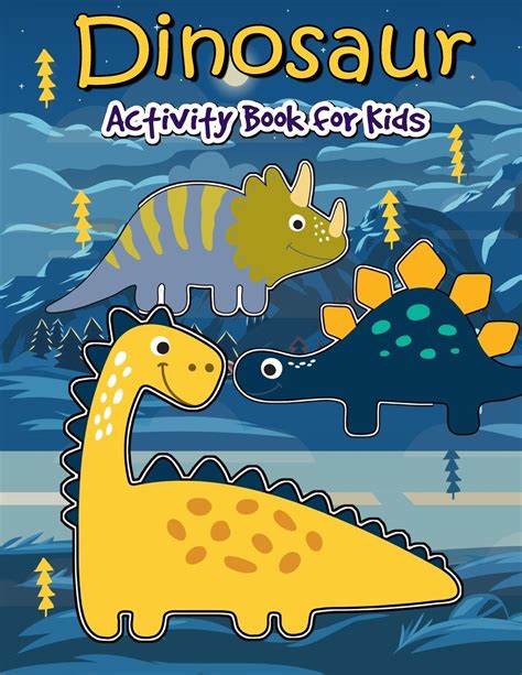 Read Dinosaur Activity Book For Kids Many Funny Activites For Kids Ages 3 8 In Dinosaur Theme Dot To Dot Color By Number Coloring Pages Maze How To Draw Dino And Picture Matching Volume 1 