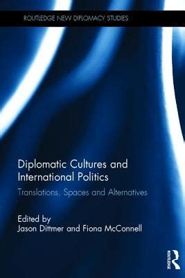 Read Diplomatic Cultures And International Politics Translations Spaces And Alternatives Routledge New Diplomacy Studies 
