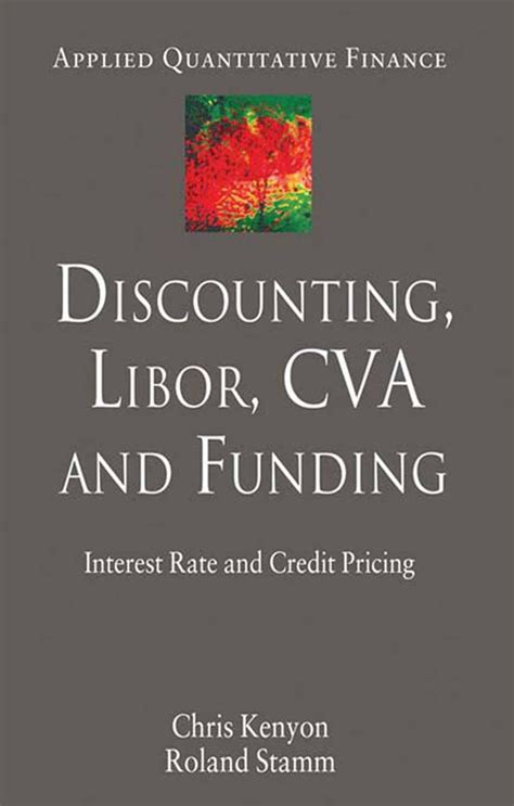 Full Download Discounting Libor Cva And Funding Interest Rate And Credit Pricing Applied Quantitative Finance By Kenyon Dr Chris Stamm Dr Roland 2012 Hardcover 