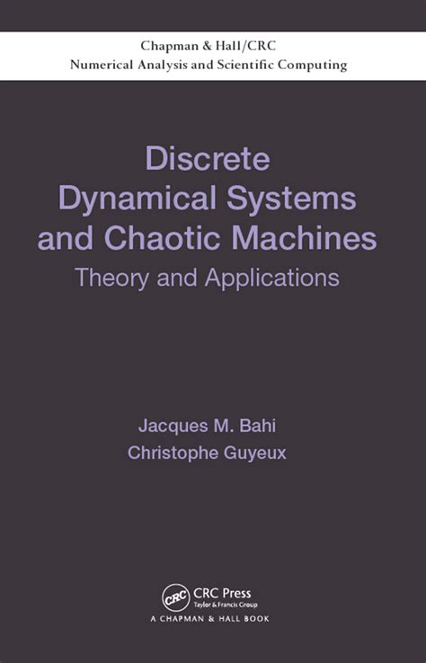 Discrete Dynamical Systems And Chaotic Machines Theory And Applications Chapman Hallcrc Numerical Analysis And Scientific Computing Series