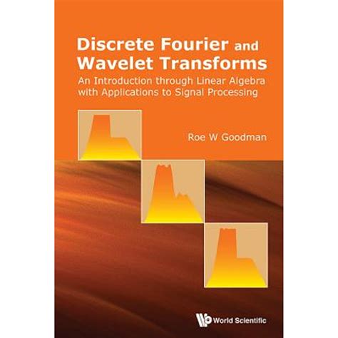 Discrete Fourier And Wavelet Transforms An Introduction Through Linear Algebra With Applications To Signal Processing