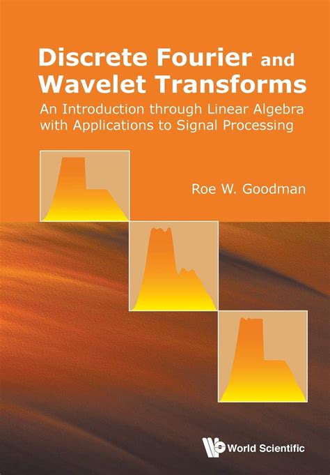 Read Online Discrete Fourier And Wavelet Transforms An Introduction Through Linear Algebra With Applications To Signal Processing 