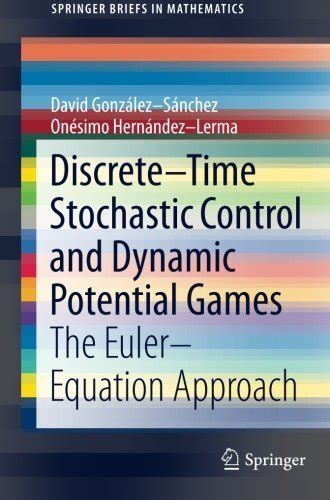 Download Discrete Time Stochastic Control And Dynamic Potential Games The Euler Equation Approach Springerbriefs In Mathematics 