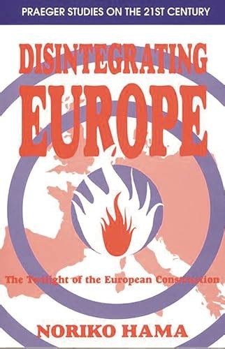 Read Online Disintegrating Europe The Twilight Of The European Construction Adamantine Studies On The Changing European Order 