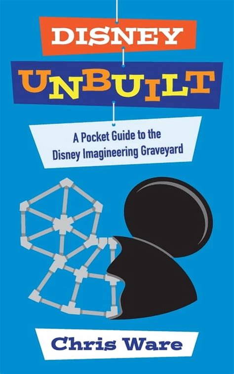 disney unbuilt a pocket guide to the disney imagi