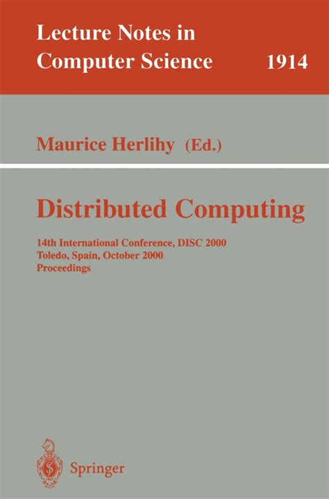 Distributed Computing 14th International Conference Disc 2000 Toledo Spain October 4 6 2000 Proceedings Lecture Notes In Computer Science